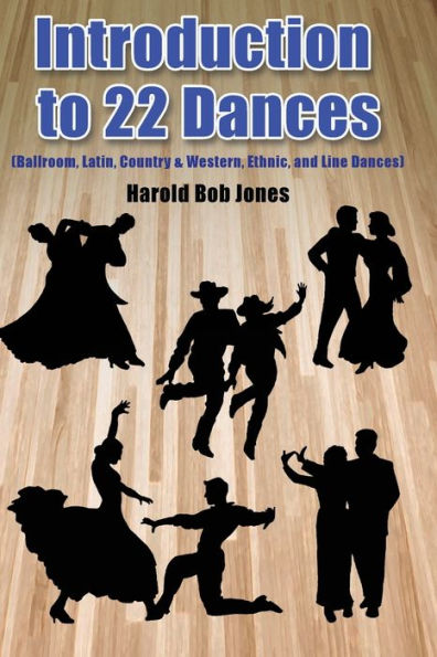 Introduction to 22 Kinds of Dances: (Ballroom, Latin, Country & Western, Ethnic, and Line Dances)