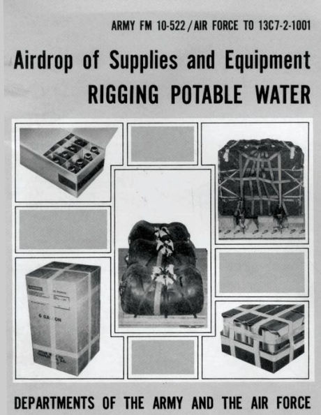 Airdrop of Supplies and Equipment: Rigging Potable Water (FM 10-522 / TO 13C7-2-1001)