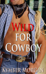 Title: Wild For Cowboy, Author: Kymber Morgan