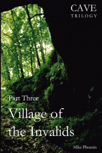 Village of the Invalids: Part Three of the Cave Trilogy: Exploration and Exploitation of Mammoth Cave in the 19th Century