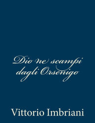 Title: Dio ne scampi dagli Orsenigo, Author: Vittorio Imbriani