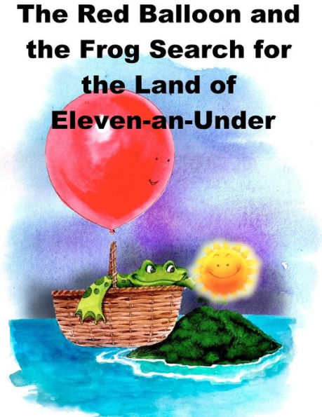 The Red Balloon and the Frog Search for the Land of Eleven-an-Under