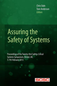 Title: Assuring the Safety of Systems: Proceedings of the Twenty-first Safety-critical Systems Symposium, Bristol, UK, 5-7th February 2013, Author: Tom Anderson