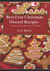 Title: Best Ever Christmas Dessert Recipes, Author: Lori Burke