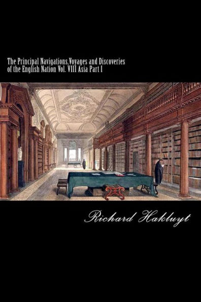 The Principal Navigations, Voyages and Discoveries of the English Nation: Vol. VIII Asia Part I