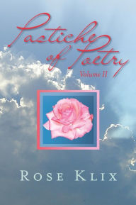 Title: Pastiche of Poetry Volume II, Author: Rose Klix