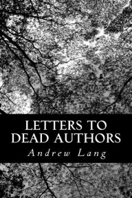 Title: Letters to Dead Authors, Author: Andrew Lang