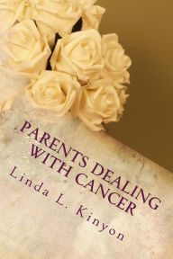 Title: Parents Dealing With Cancer: Favorite Excerpts From Parentsdealingwithcancer.com, Author: Linda L Kinyon