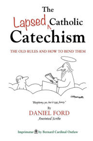 Title: The Lapsed Catholic Catechism, Author: Daniel F Ford