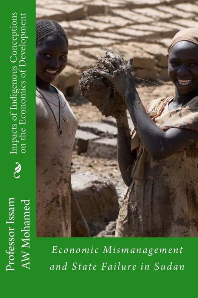 Impacts of Indigenous Conceptions on the Economics of Development: Economic Mismanagement and State Failure in Sudan