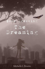 Title: Bone Dressing: The Dreaming, Author: Michelle I Brooks