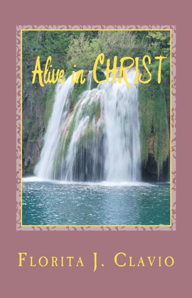 Alive In Christ: A Recommended Book To Own In Preparation For The Soon Return Of Our Lord Jesus Christ: The Judgment Day Or Dooms Day