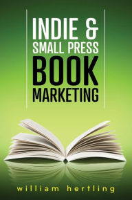 Title: Indie & Small Press Book Marketing, Author: William Hertling