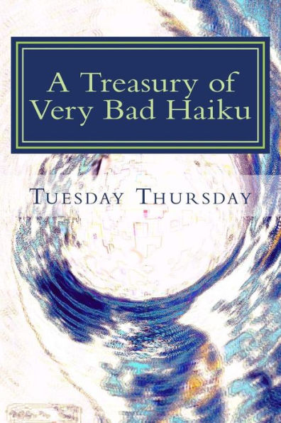 A Treasury of Very Bad Haiku