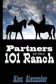 Title: Partners of the 101 Ranch, Author: Alex Alexander