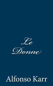 Title: Le Donne, Author: Alfonso Karr