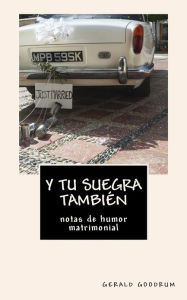 Title: Y tu suegra también ...: notas de humor matrimonial, Author: Gerald Goodrum