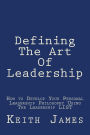 Defining the Art of Leadership: Developing Your Own Personal Leadership Philosophy Using 