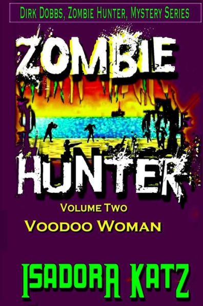 The Zombie Hunter and The Voodoo Woman: A Dirk Dobbs, Zombie Hunter, Mystery