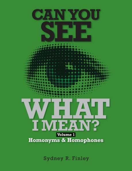 Can You See What I Mean?: Volume 1 Homonyms & Homophones