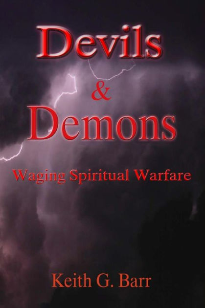 Devils & Demons: Waging Spiritual Warfare by Keith G Barr, Paperback ...