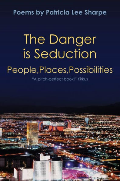 The Danger is Seduction: People, Places, Possibilities