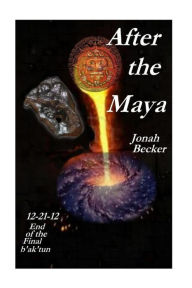 Title: After the Maya, Author: Jonah Becker