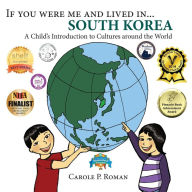 Title: If you were me and lived in... South Korea: A Child's Introduction to Cultures around the World, Author: Carole P Roman