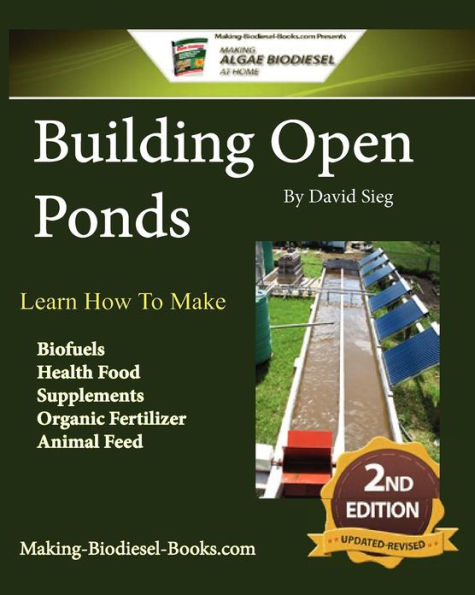 Building Open Ponds: Make Biofuels, Health Food, Fertilizers, Animal Feed, and More.