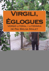 Title: Virgili, Èglogues: Versió literal i literària de Pau Bielsa Mialet, Author: Pau Bielsa Mialet