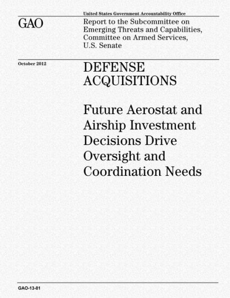 Defense Acquisitions: Future Aerostat and Airship Investment Decisions Drive Oversight and Coordination Needs