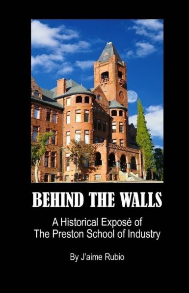 Behind The Walls: A Historical ExposÃ¯Â¿Â½ of The Preston School of Industry