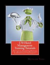 Title: 170 Hotel Management Training Tutorials: Practical Training Guide for Professional Hoteliers & Hospitality Students, Author: Hotelier Tanji