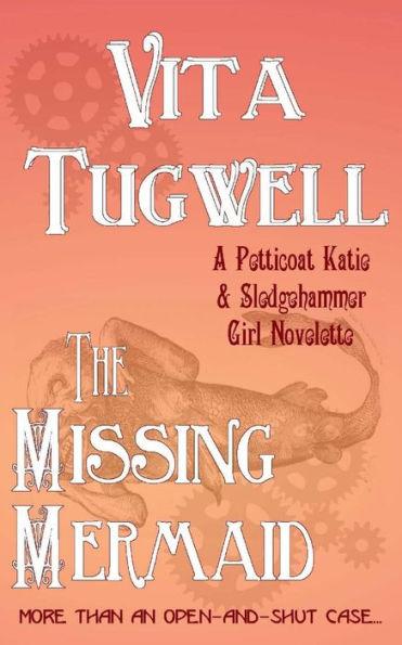 The Missing Mermaid: A Petticoat Katie & Sledgehammer Girl Novelette