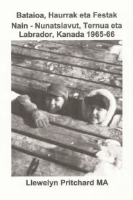Title: Bataioa, Haurrak eta Festak Nain - Nunatsiavut, Ternua eta Labrador, Kanada 1965-66, Author: Llewelyn Pritchard MA