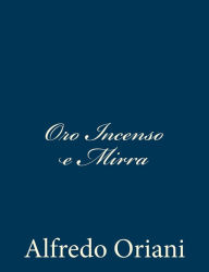 Title: Oro Incenso e Mirra, Author: Alfredo Oriani