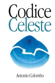 Title: Codice Celeste, Author: Antonio Colombo MD