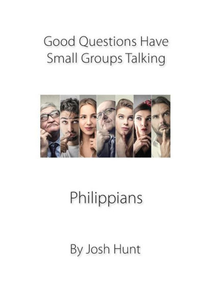 Good Questions Have Groups Talking: Philippians