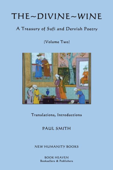 The Divine Wine: A Treasury of Sufi & Dervish Poetry, Volume Two