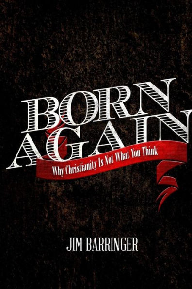 Born Again: Why Christianity Is Not What You Think
