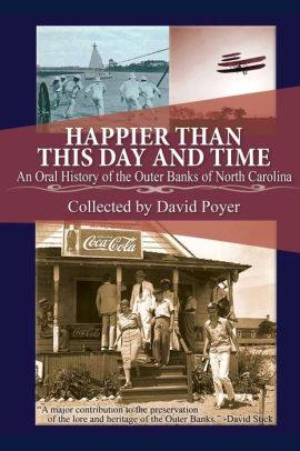 Happier Than This Day And Time: An Oral History of the Outer Banks of North Carolina
