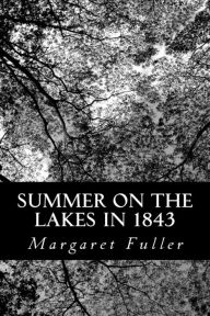 Title: Summer On The Lakes In 1843, Author: Margaret Fuller