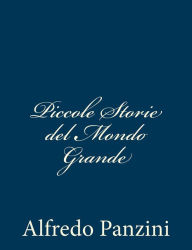 Title: Piccole Storie del Mondo Grande, Author: Alfredo Panzini