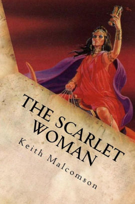The Scarlet Woman: An Exposition and Explanation of Revelation 17 by ...