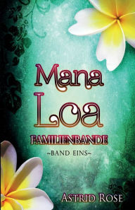 Title: Mana Loa: Familienbande, Author: Astrid Rose