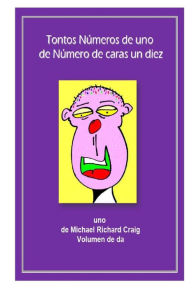 Title: Tontos Numeros de uno de Numero de caras un diez diez: uno de Michael Richard Craig Volumen de da, Author: Michael Richard Craig