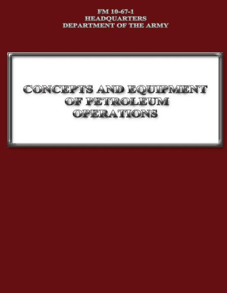 Concepts and Equipment of Petroleum Operations (FM 10-67-1)