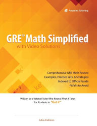 Title: GRE Math Simplified with Video Solutions: Written and Explained by a Veteran Tutor Who Knows What it Takes for Students to Get It, Author: Julia Andrews