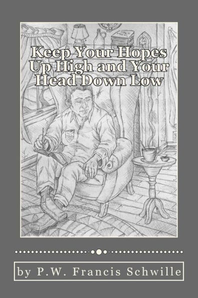 Keep Your Hopes Up High and Your Head Down Low: A Compilation of Poems