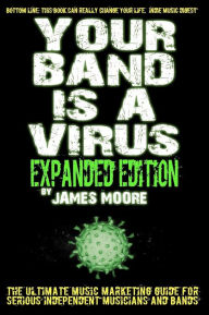Title: Your Band Is A Virus - Expanded Edition, Author: James Moore